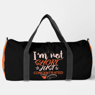 Not Short Just Concentrated Duffle Bag