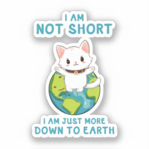 Not Short, Just Down to Earth – Cat Humour