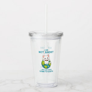 Not Short, Just Down to Earth – Cat Humour Acrylic Tumbler