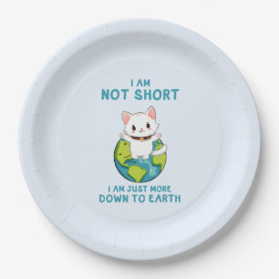 Not Short, Just Down to Earth – Cat Humour Paper Plate
