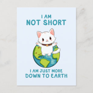 Not Short, Just Down to Earth – Cat Humour Postcard
