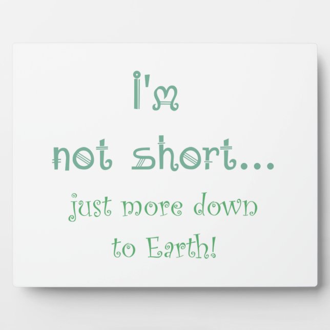 Not Short just more Down to Earth Fun Quote Plaque (Front)