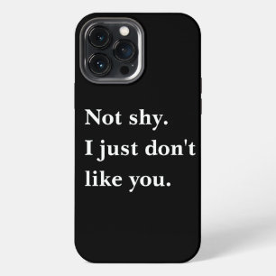 Not shy. I just don't like you funny sayings iPhone 13 Pro Max Case
