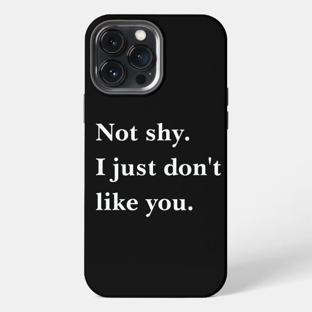 Not shy. I just don't like you funny sayings iPhone Case (Back)