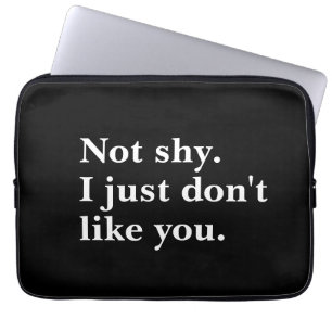 Not shy. I just don't like you funny sayings Laptop Sleeve