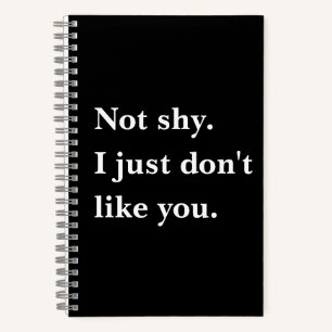 Not shy. I just don't like you funny sayings Notebook