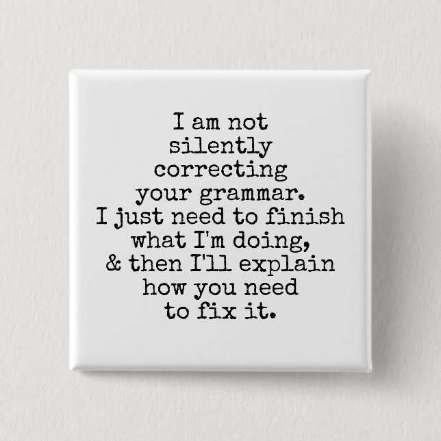 Not Silently Correcting Your Grammar. Black White 15 Cm Square Badge (Front)