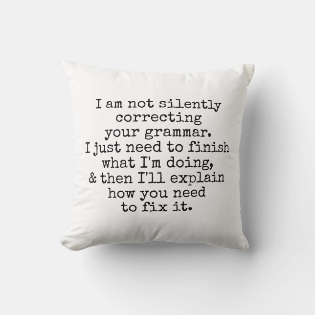 Not Silently Correcting Your Grammar. Black White Cushion (Front)