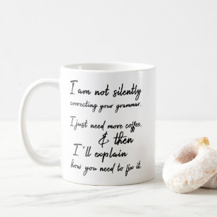 Not Silently Correcting Your Grammar. Coffee First Mug