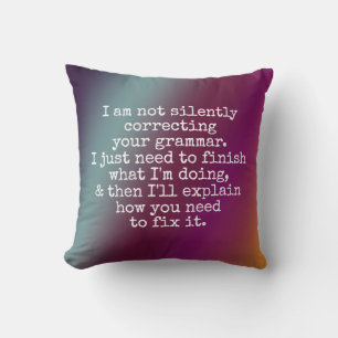 Not Silently Correcting Your Grammar... Yet, Ombre Cushion