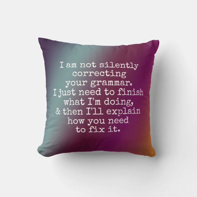 Not Silently Correcting Your Grammar... Yet, Ombre Cushion (Front)