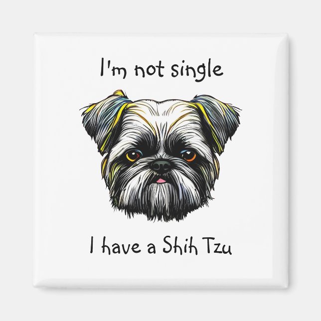 Not Single I have a Shih Tzu Magnet (Front)