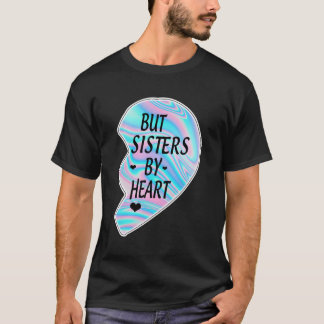 Not Sisters By Blood But Sisters By He Best Sister T-Shirt