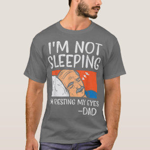 Not Sleeping Im Resting My Eyes Dad Funny Joke Fat T-Shirt