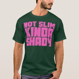 Not slim kinda shady T-Shirt