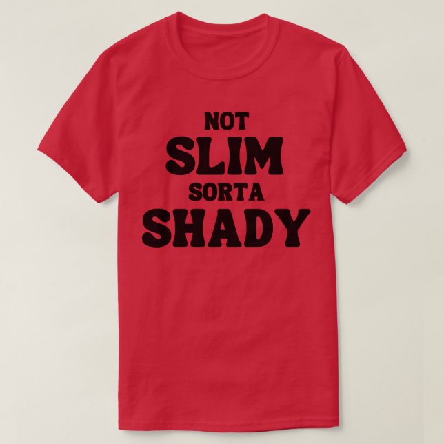 Not Slim Sorta Shady Funny Quote T-Shirt (Design Front)