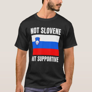 Not Slovene But Supportive Slovenia Flag Support T-Shirt