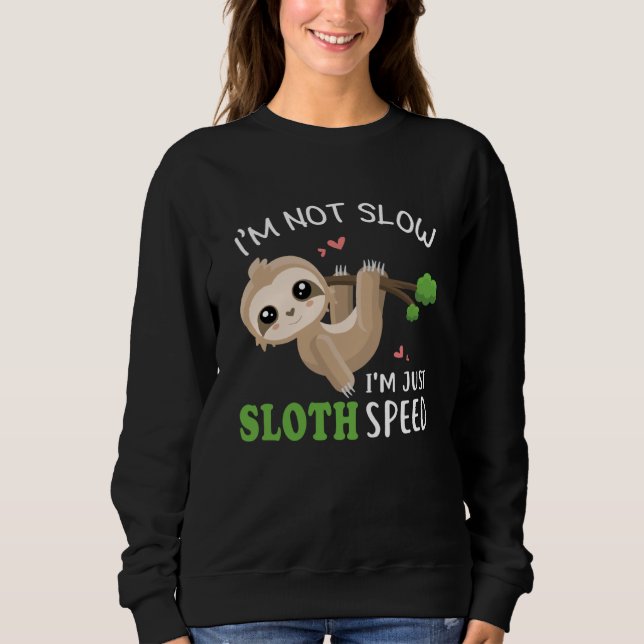 Not Slow I m Just Sloth Speed  Sloth Lazy Animal Sweatshirt (Front)