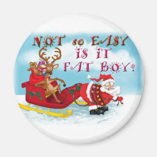 Not So easy Is it Fat Boy Magnet