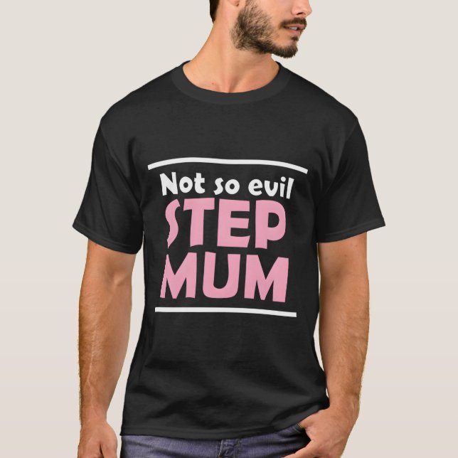 Not So Evil Step Mum Mom Mother Mommy Mama T-Shirt (Front)