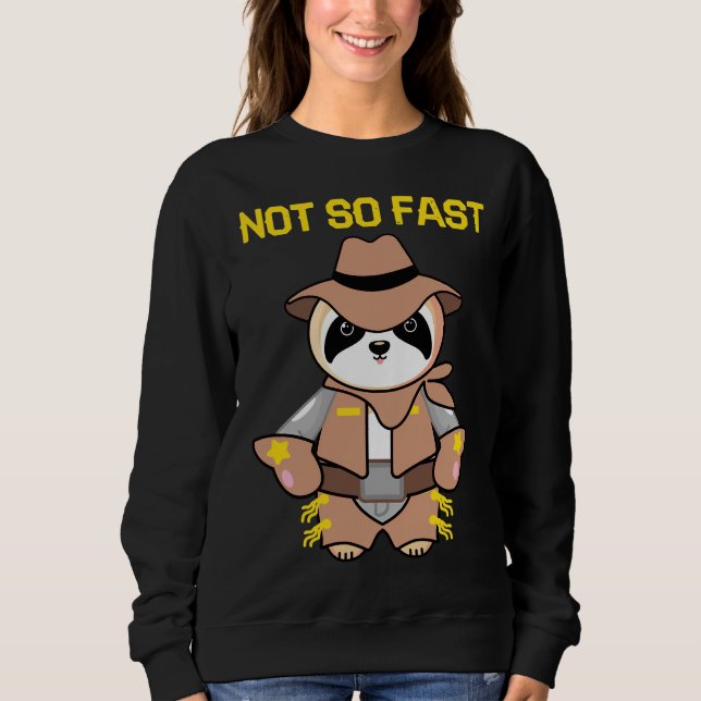 Not So Fast I M A Cowboy Sloth Sweatshirt (Front)