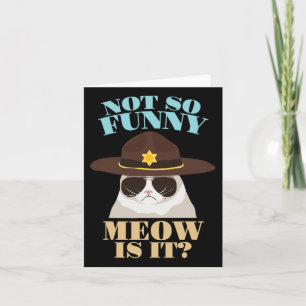 Not So Funny Meow Is It - Funny State Trooper Cat Card