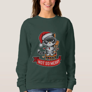 Not So Merry Christmas kitty Sweatshirt
