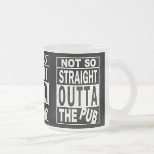 Not So Straight Outta The Pub Drinking Humour Blac Frosted Glass Coffee Mug