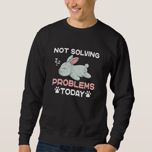 Not Solving Problems Today Sleeping Rabbit Sweatshirt (Front)