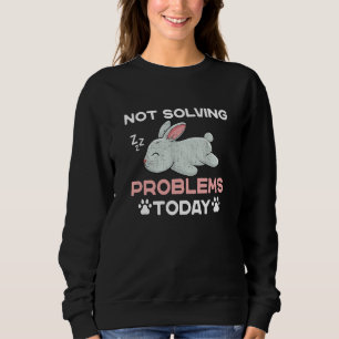 Not Solving Problems Today Sleeping Rabbit Sweatshirt
