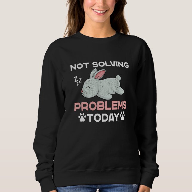 Not Solving Problems Today Sleeping Rabbit Sweatshirt (Front)