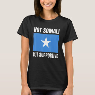 Not Somali But Supportive Somalia Flag Support T-Shirt