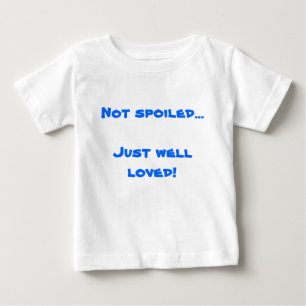 Not spoiled...Just well loved! Baby T-Shirt