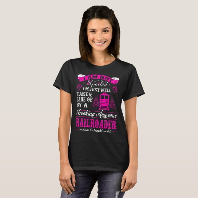 Not Spoiled Taken Care Of Railroader T-Shirt (Front Full)