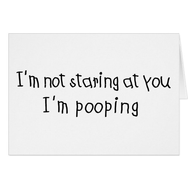 Not Staring I'm Pooping (Front Horizontal)