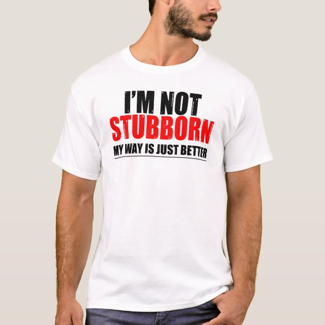 Not Stubborn T-Shirt (Front)
