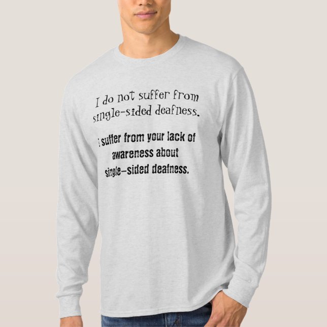 Not Suffering Single-Sided Deaf Awareness Shirt (Front)