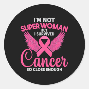 Not Super Woman But I Survived Cancer So Close Eno Classic Round Sticker