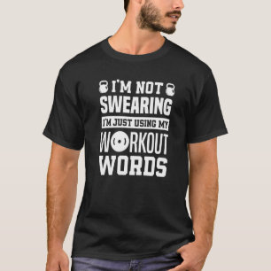 Not Swearing I'm Just Using My Workout Words Fitne T-Shirt