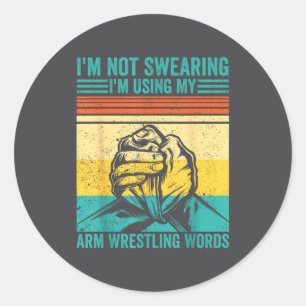 Not Swearing I'm Using My Arm Wrestling Words Arm  Classic Round Sticker