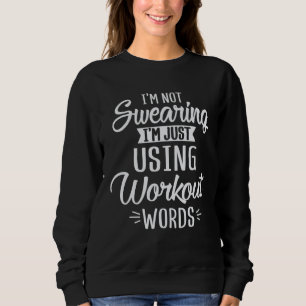 Not Swearing Using Workout Words Enthusiast Christ Sweatshirt