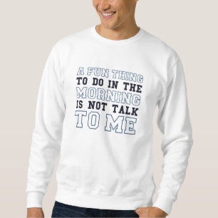 Not Talk To Me Sweatshirt
