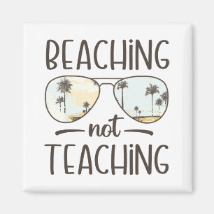Not Teaching Funny Teacher Summer Vacation Beach Magnet