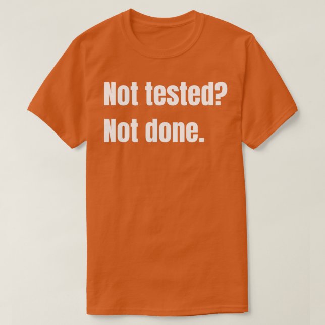 Not Tested Not Done Quality Assurance T-Shirt (Design Front)