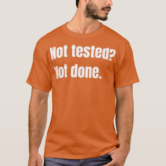 Not Tested Not Done Quality Assurance T-Shirt