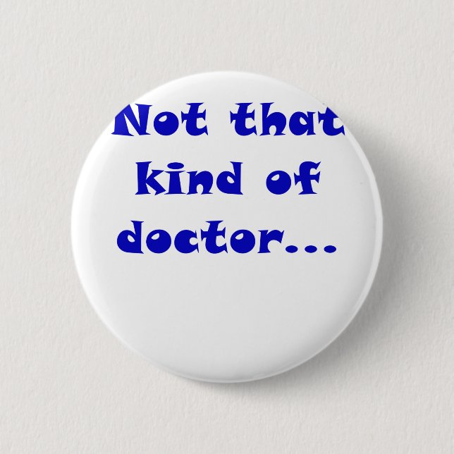 Not that Kind of Doctor 6 Cm Round Badge (Front)