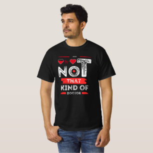 Not That Kind of Doctor - Funny Quote Design T-Shirt