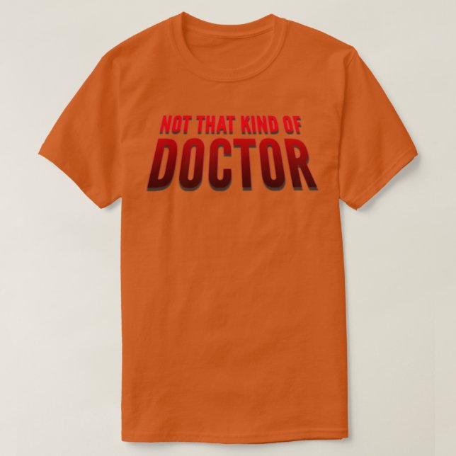 Not that kind of doctor PhD 2 T-Shirt (Design Front)