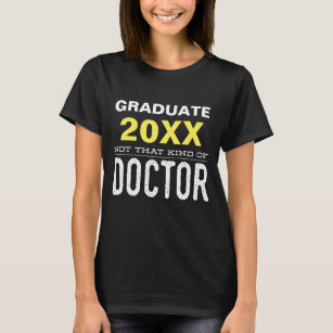 Not That Kind of Doctor PhD Grad Graduate T-Shirt