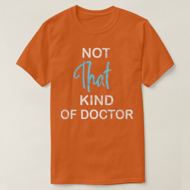 Not That Kind Of Doctor  T-Shirt (Design Front)